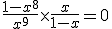 \frac{1-x^8}{x^9}\times   \frac{x}{1-x}=0